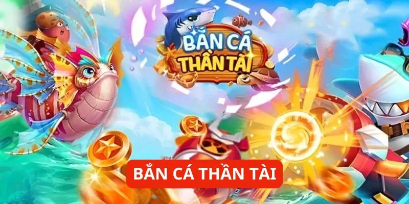 ban-ca-than-tai