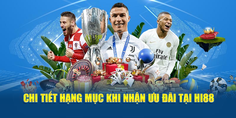 Chi tiết hạng mục khi nhận ưu đãi tại Hi88