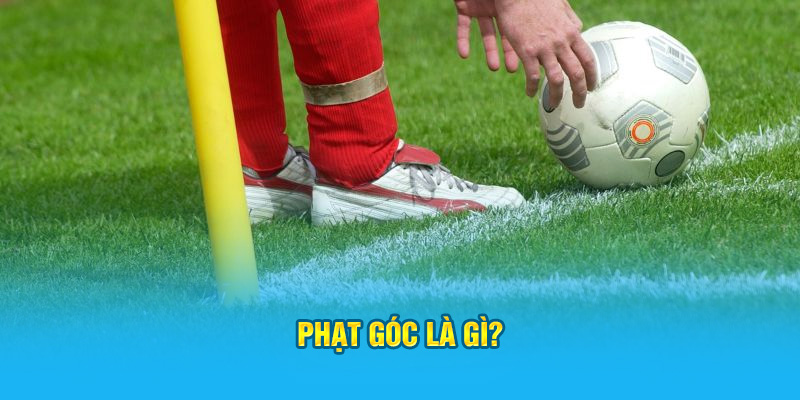 Phạt góc là gì?